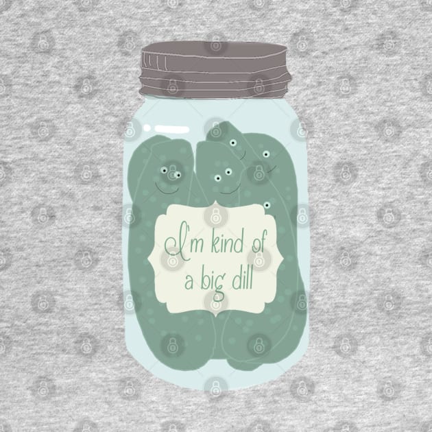 Jar of Pickles, I'm Kind of a Big Dill by ahadden